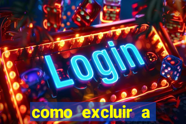 como excluir a conta do fortune tiger